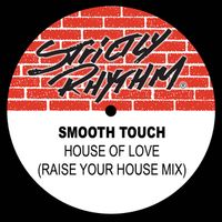 Smooth Touch - House of Love (The Raise Your House Mix)