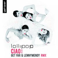Lollipop - Ciao (Reload) (Get Far & LennyMendy Remix [Explicit])
