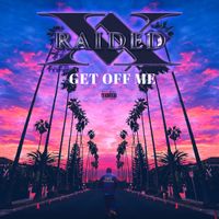 X-Raided - Get Off Me (Explicit)