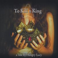 Hungry Lucy - To Kill A King