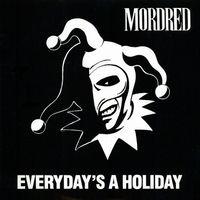 Mordred - Every Day's a Holiday