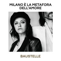 Baustelle - Milano è la metafora dell’amore