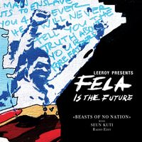 Leeroy - (Leeroy Presents Fela Is the Future) Beasts of No Nation (Radio Edit)