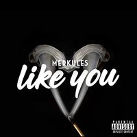 Merkules - Like You (Explicit)