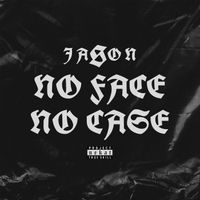 JASON - No Face No Case (Explicit)
