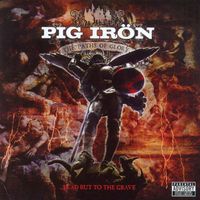 Pig Irön - The Paths Of Glory... Lead But To the Grave (Explicit)