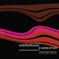 Oddfellow's Casino - Yellow Bellied Wonderland