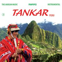 Tankar Perú - The Andean Music Instrumental, Vol. 2: Panpipes