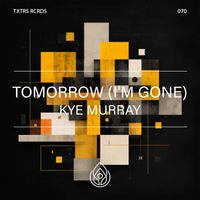 Kye Murray - Tomorrow (I'm Gone)