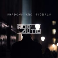 Rob Autio - Shadows And Signals