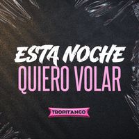 Tropitango - Esta Noche Quiero Volar