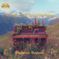 Mumtaz Begum - Maut Ko Zeest Tarasti Hai Yahan