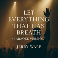 Jerry Ware - LET EVERYTHING THAT HAS BREATH ((KARAOKE VERSION))