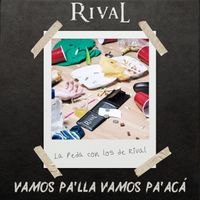 Rival - Vamos Pa'lla Vamos Pa'acá