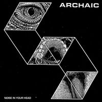 Archaic - Noise in Your Head EP