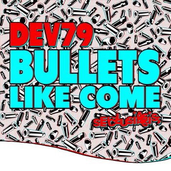 Dev79 - Bullets Like Come
