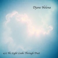 Djane Helena - 432 Hz Light Leaks Through Dust