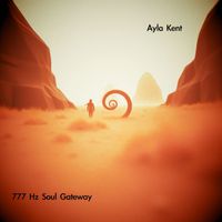 Ayla Kent - 777 Hz Soul Gateway