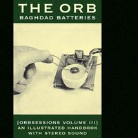 The Orb - Baghdad Batteries (Orbsessions Volume 3)