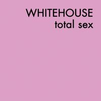 Whitehouse - Total Sex (Explicit)