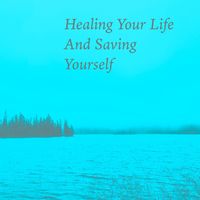 Robert Anton Strobel - Healing Your Life and Saving Yourself