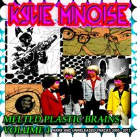 Kylie Minoise - Melted Plastic Brains Vol 1