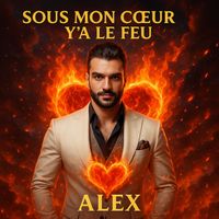 ALEX - SOUS MON COEUR Y'A LE FEU
