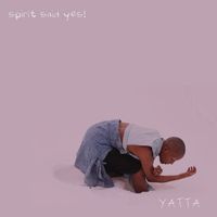 YATTA - Spirit Said Yes! (Deluxe Edition)