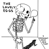 The Lovely Eggs - I Shouldn't Have Said That (Explicit)