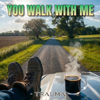 TRAUMA - You Walk With Me