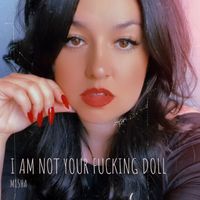Misha - I Am Not Your Fucking Doll (Explicit)