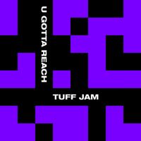 Tuff Jam - U Gotta Reach