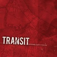 Transit - Nothing Lasts Forever