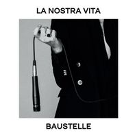 Baustelle - La nostra vita
