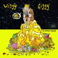The Lovely Eggs - Wiggy Giggy (Explicit)