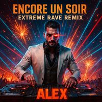 ALEX - ENCORE UN SOIR EXTREME RAVE (REMIX)