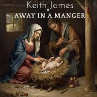 Keith James - Away in a Manger