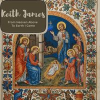 Keith James - From Heaven Above to Earth I Come