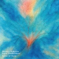 Masayo Koketsu & Nava Dunkelman - Veins of Rain