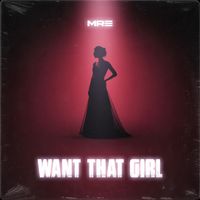MRE - Want That Girl