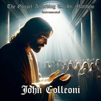 John Colleoni - The Gospel According To St. Matthew (Instrumental)