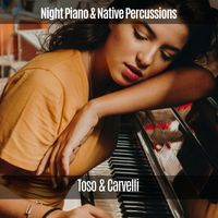 Toso & Carvelli - Night Piano & Native Percussions