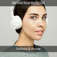 Tassoncini & Visconte - Heartbeat House Moving Train