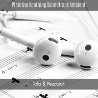 Tola & Pezzaioli - Plaintive Soothing Soundtrack Ambient
