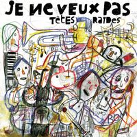 Têtes Raides - Je ne veux pas