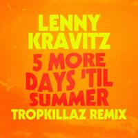 Lenny Kravitz - 5 More Days 'Til Summer (Tropkillaz Remix)
