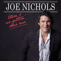 Joe Nichols - There’s No Gettin’ Over Me