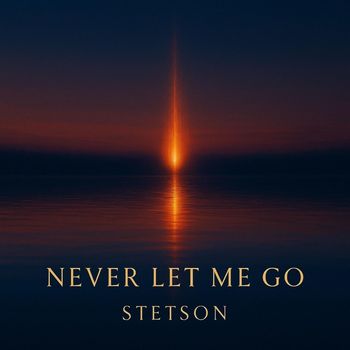 STETSON - Never Let Me Go