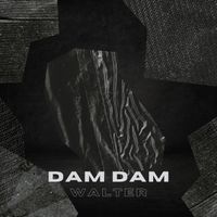 WALTER - Dam Dam