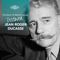 Martin Jones - The Best of Martin Jones: Discover Roger-Ducasse
